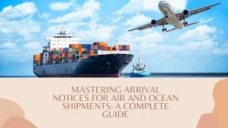 Mastering Arrival Notices for Air and Ocean Shipments: A Complete Guide