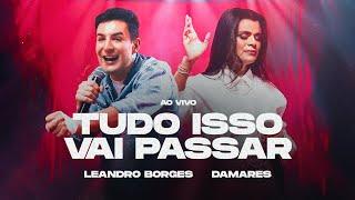 LEANDRO BORGES E DAMARES - TUDO ISSO VAI PASSAR - AO VIVO