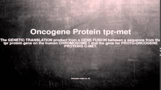 Medical vocabulary: What does Oncogene Protein tpr-met mean