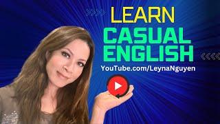 Nói tiếng Anh thông thường. Speak Casual English with Leyna Nguyen