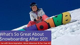 What's So Great About Snowboarding After 50 - DestinationU Wendy