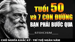 Tuổi 50 và 7 CON ĐƯỜNG Bạn PHẢI Bước Qua || Khắc Kỷ 365