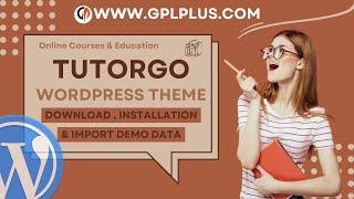 Tutorgo - Online Courses & Education WordPress Theme , Download , Installation & Import Demo Data