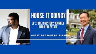 House it Going? Ep 3: One Investor's Journey into Real Estate (w/ Prasant Pallikandi)