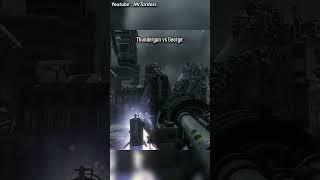 Thundergun vs George