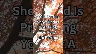 3 Clues That Show God Is Preparing You For A Life Partner