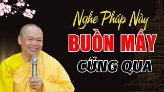 Nghe Bài Pháp Này Buồn Mấy Cũng Qua - Thầy Thích Minh Đạo Giảng HAY QUÁ