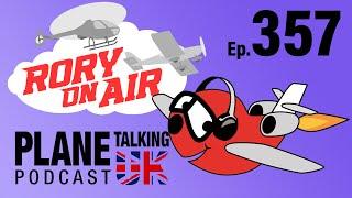 Episode 357 - ft. Rory on Air | Plane Talking UK Podcast | Aviation Podcast