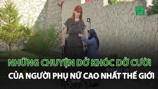 Những chuyện dở khóc dở cười của người phụ nữ cao nhất thế giới | VTC14