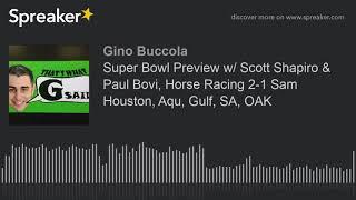 Super Bowl Preview w/ Scott Shapiro & Paul Bovi, Horse Racing 2-1 Sam Houston, Aqu, Gulf, SA, OAK (m