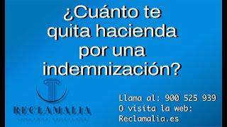 ¿Sabes Cuánto te quita hacienda por una indemnizacion? | En RECLAMALIA te lo contamos.