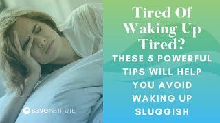 Tired Of Waking Up Tired? These 5 Powerful Tips Will Help You Avoid Waking Up Sluggish