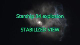 Starship 34 explosion - stabilized view