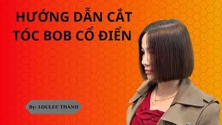 Hướng dẫn cắt tóc Bob Cổ Điển | Loulee Thành