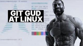 How to Git Gud at Linux!