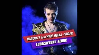 Maroon 5 ft. Nicki Minaj - Sugar (Lyubachevsky Mix)