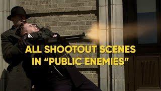 ALL SHOOTOUT SCENES IN "PUBLIC ENEMIES"