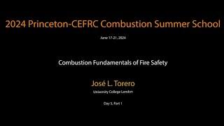 Combustion Fundamentals of Fire Safety, Torero, Day 5, Part 1