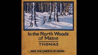 In the North Woods of Maine by Elmer Erwin Thomas read by KevinS | Full Audio Book