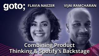 Combining Product Thinking & Spotify’s Backstage • Flavia Naezer & Vijai Ramcharan • GOTO 2024