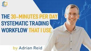 The 30 minutes per day systematic trading workflow that I use