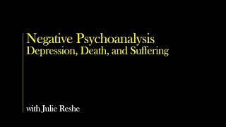 Negative Psychoanalysis - Death, Depression, and Suffering with Julie Reshe