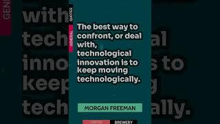 The Best Way To Confront, Or Deal With, Technologica... | General Quote By The Author Morgan Freeman