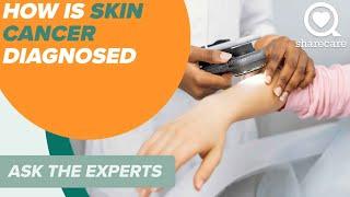 How Is Skin Cancer Diagnosed? | Ask The Experts | Sharecare