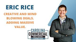 Eric Rice on "Creating Massive Value" and working every angle for success in Commercial Real Estate