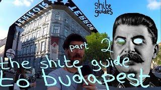 Shite Guide to  BUDAPEST: The Revolution Will Not Be Instagrammed