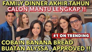 MAIA ESTIANTY DINNER BARENG KELUARGA, AL EL DUL & CALON MANTU !! BANANA BREAD ALYSSA JADI FAVORIT ..