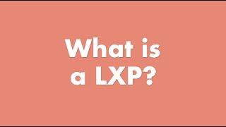 What is a LXP (Learning Experience Platform)?