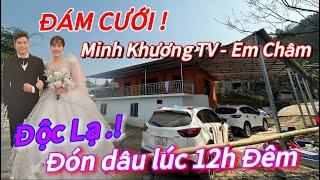 Độc Lạ .! ĐÓn Dâu Lúc12H Đêm / Ngày Cưới ."Minh Khương TV- Em Châm" Cả làng Mừng Như Hội vì .?