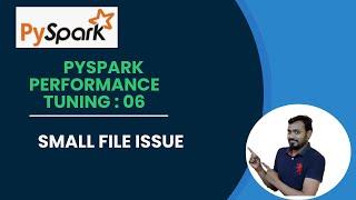 6. Understanding the Small File Problem in PySpark Performance | small file issue in pyspark