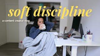 soft discipline: finding flow in your day-to-day | content creator vlog