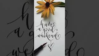 Calligraphy. Have a good weekend