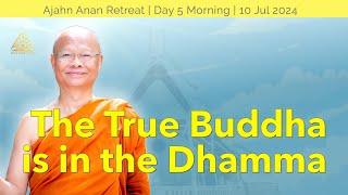 The True Buddha is in the Dhamma | Online Retreat July 2024 | Day-5