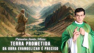 1º SANTA MISSA | TERRA PROMETIDA DA OBRA EVANGELIZAR É PRECISO