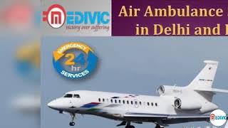 Book Immediate with Low-Price Air Ambulance Service in Delhi by Medivic