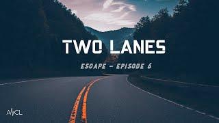 TWO LANES - Escape | Episode #6