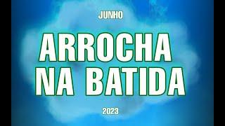 SET DE ARROCHA NA BATIDA JUNHO 2023