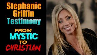 From Mystic To Christian | Stephanie Griffin Testimony