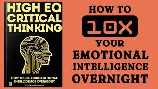 High EQ Critical Thinking: How To 10x Your Emotional Intelligence Overnight (Audiobook)