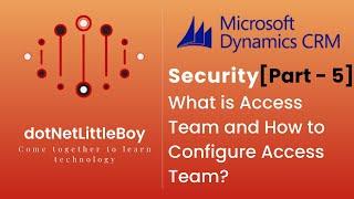 Security - Part 5 | What is Access Team? | How to Configure Access Team? | Dynamics CRM 365
