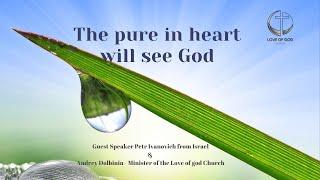 The pure in heart will see God (Sermon) Preaching Petr Ivanovich and Andrey Dolbinin