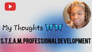 STEAM Professional Development (Online Learning style): My Thoughts