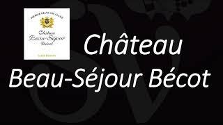 How to Pronounce Château Beau-Séjour Bécot? Saint-Émilion Grand Cru Wine