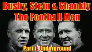 󠁧󠁢󠁳󠁣󠁴󠁿 Busby, Stein & Shankly The Football Men - Part 1 - Underground