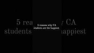 Reasons why CA students are happy...