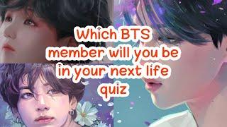 Which BTS member will you be in your next life quiz  for my English speaker friends